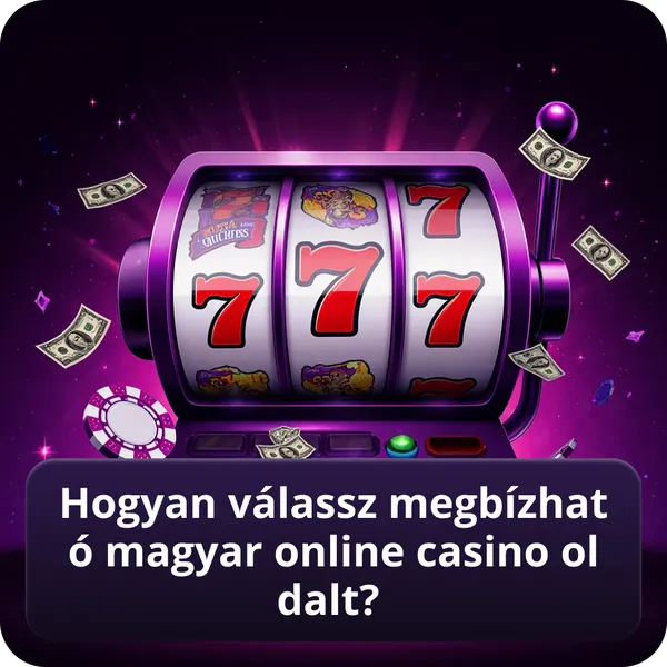Hogyan válassz megbízható magyar online casino oldalt?