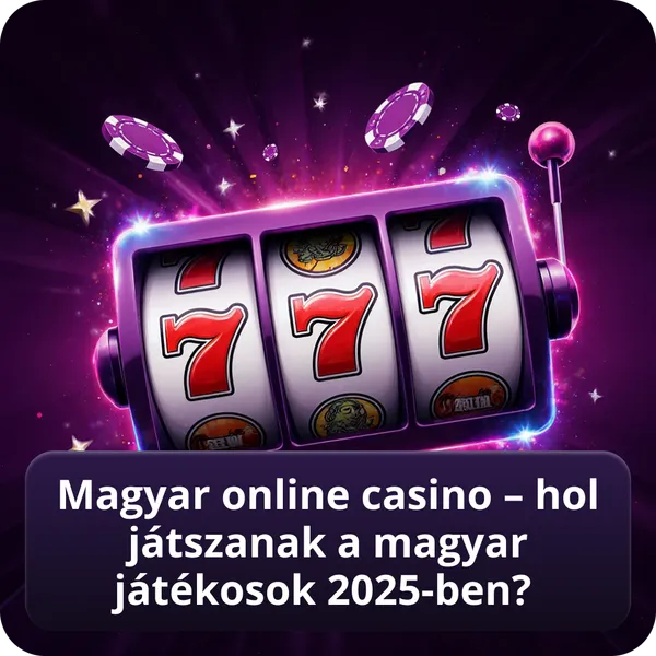 Magyar online casino – hol játszanak a magyar játékosok 2026-ben?